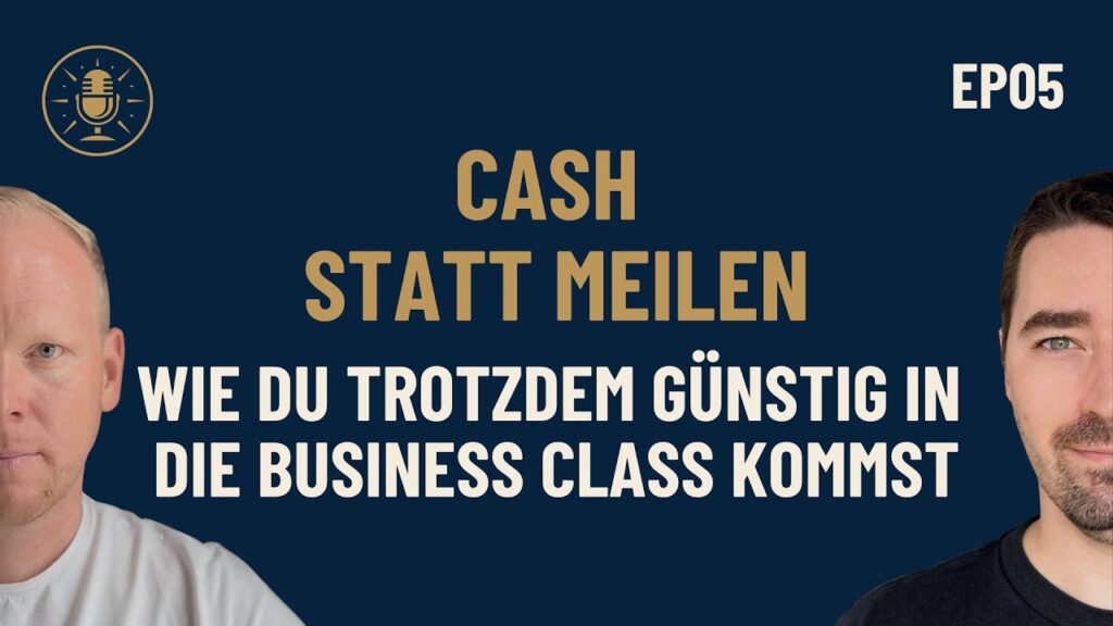 Episode 5: Cash statt Meilen, günstig in die Business Class