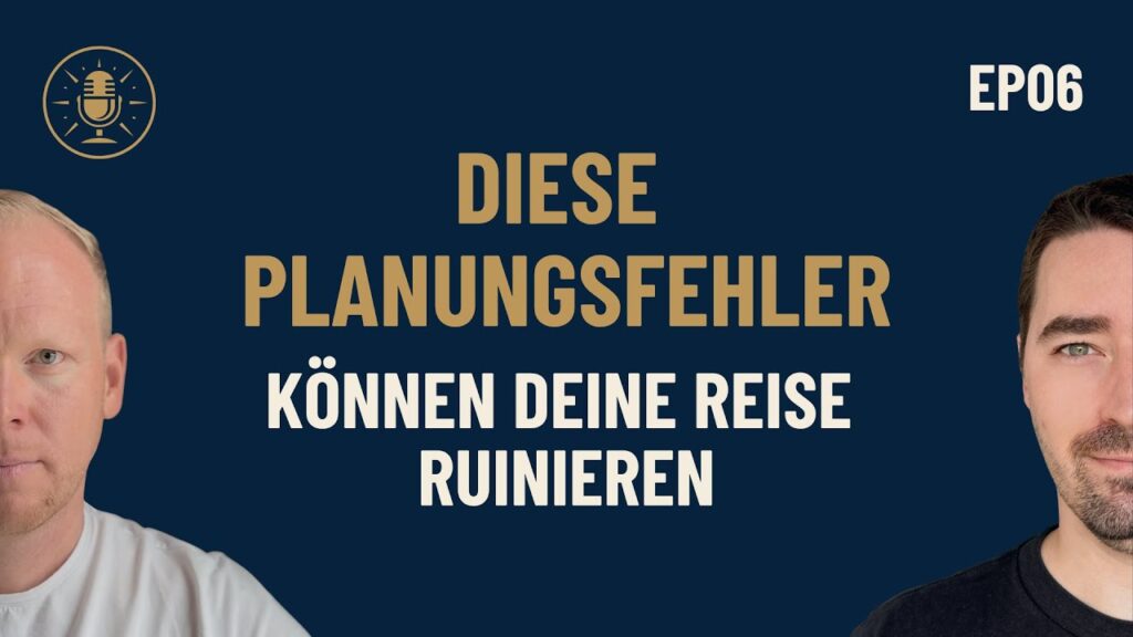 Episode 6: Diese Planungsfehler können deine Reise ruinieren