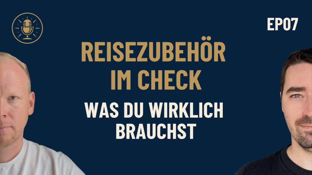 Episode 7: Reisezubehör im Check, was du wirklich brauchst